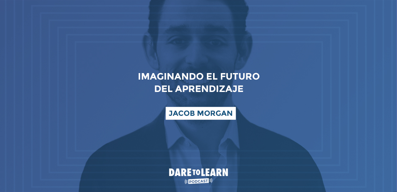 Jacob Morgan: Imaginando el futuro del aprendizaje