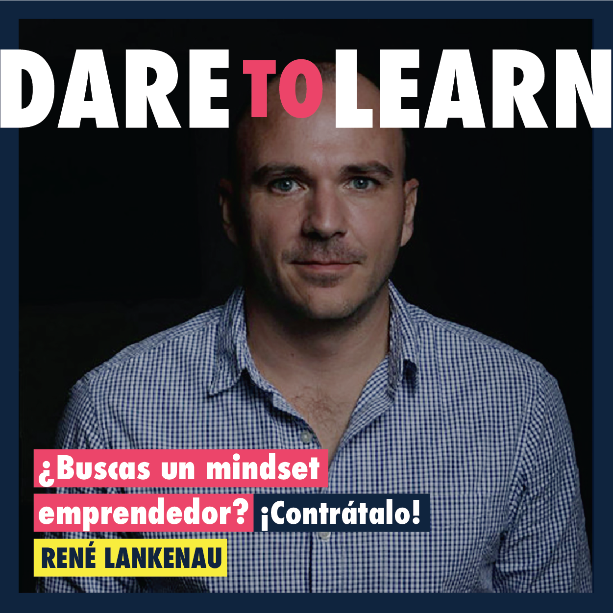Rene Lankenau —¿Buscas un mindset emprendedor? ¡Contrátalo!