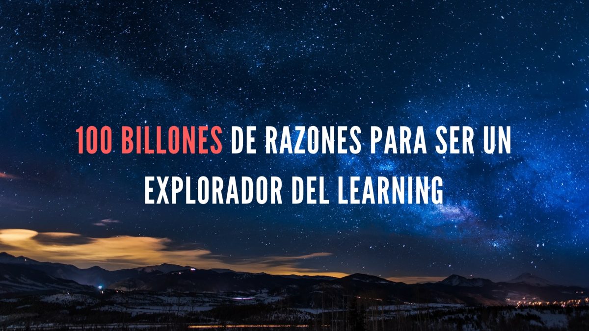 100 billones de razones para ser un Explorador del Learning