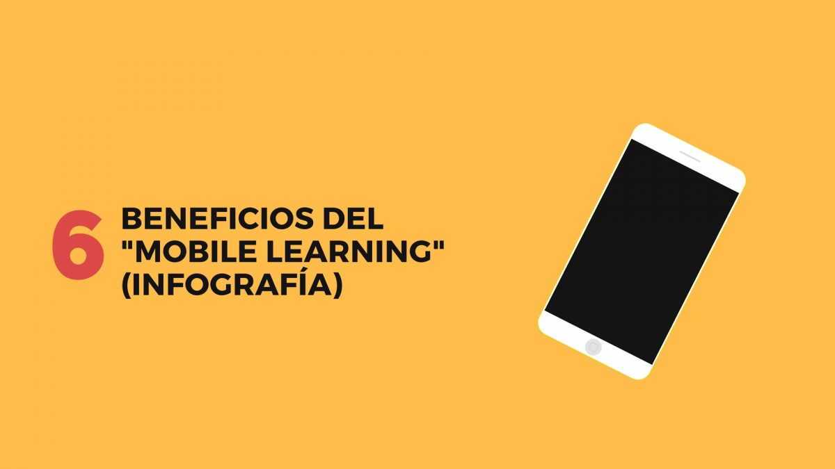 6 beneficios del «Mobile Learning» (Infografía)