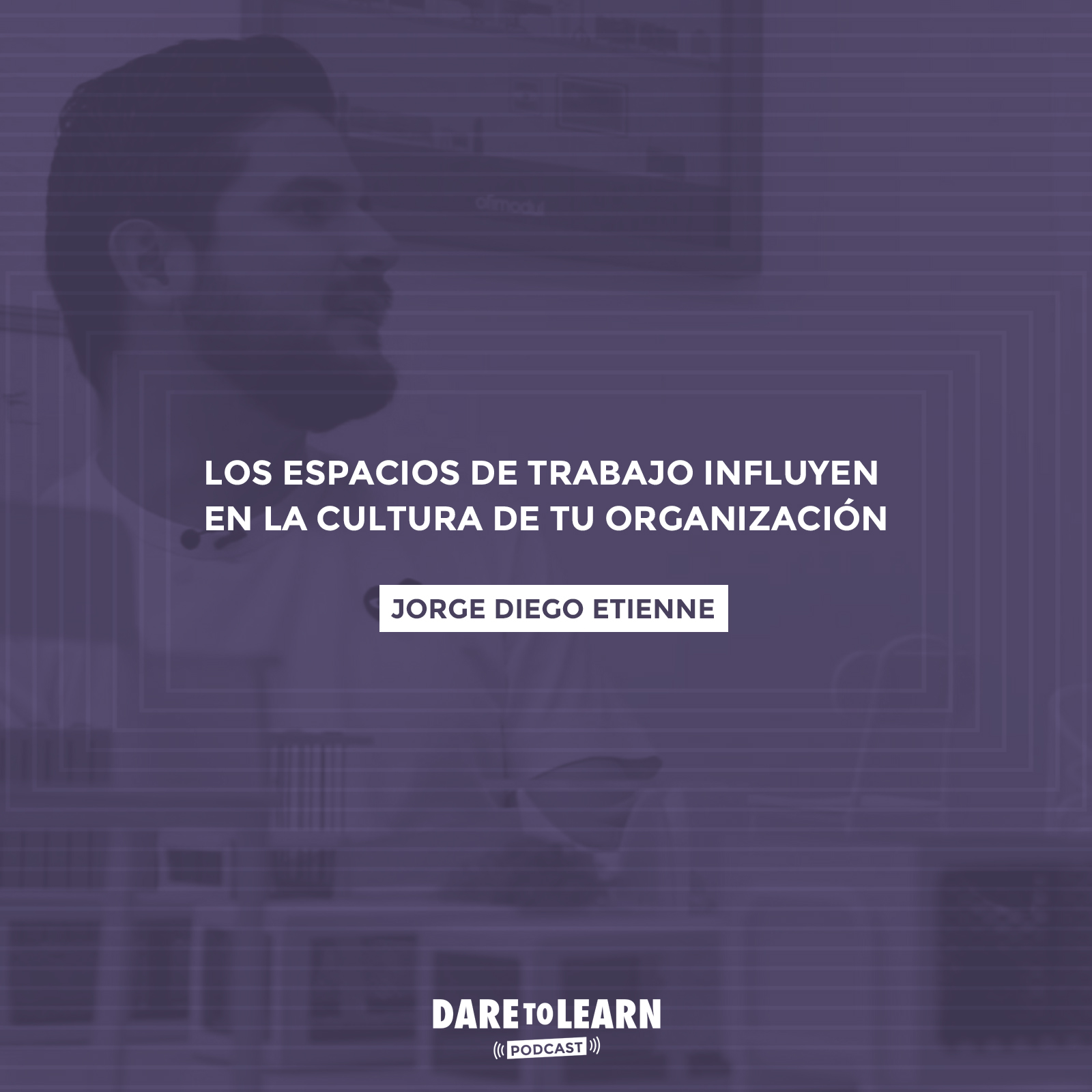Jorge Diego Etienne: Los espacios de trabajo influyen en la Cultura de tu Organización